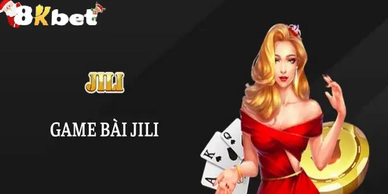 Tham gia cùng sảnh JILI chất lượng cao tại game bài 8KBET